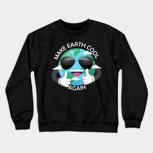 Make Earth Cool Again Shirt Crewneck Sweatshirt